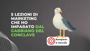 Scopri di più sull'articolo 5 lezioni di marketing che ho imparato dal gabbiano del Conclave