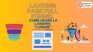 Landing full-funnel: Quando e come usare una pagina “Lunga”