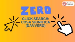 Zero-click search: cosa significa (davvero) e cosa fare subito