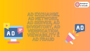 Ad exchange, Ad network, Ad server, Ad inventory, Ad verification, Viewability e Ad fraud – cosa sono