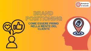 Brand Positioning: al primo posto nella mente del cliente